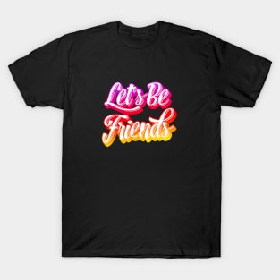 Let's Be Friends T-Shirt